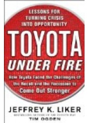 Toyota Under Fire : Lessons for Turning Crisis into Opportunity